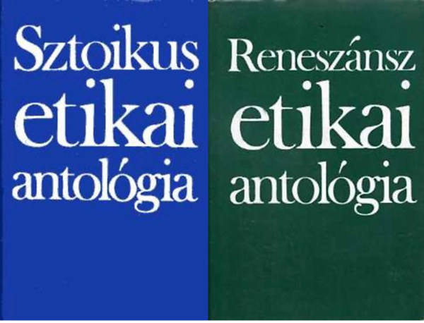 Vajda Mihly  (szerk.) Steiger Kornl (szerk.) - Sztoikus etikai antolgia + Renesznsz etikai antolgia ( 2 ktet)