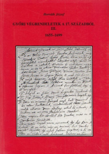 Horv�th J�zsef - Gy�ri v�grendeletek a 17. sz�zadb�l III. (1655-1699)