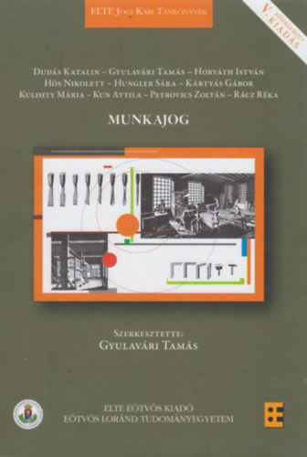 Horváth István, Hős Nikolett, Dr. Kártyás Gábor, Dr.kulisity Mária, Kun Attila, Dudás Katalin, Petrovics Zoltán Gyulavári Tamás - Munkajog