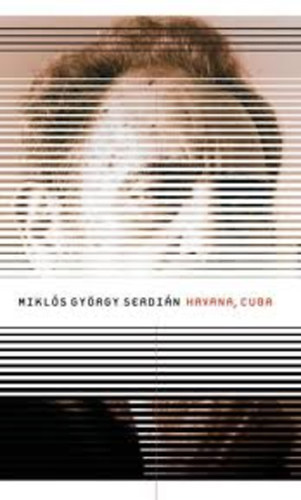Miklós György Serdián - Havana, Cuba - A diary 1994-2004
