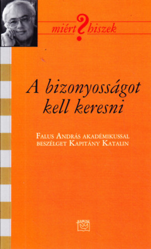 A bizonyossgot kell keresni (Falus Andrs akadmikussal beszlget Kapitny Katalin)