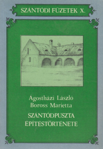 Ágostházi L.; Boross M. - Szántódpuszta építéstörténete (Szántódi Füzetek X.)