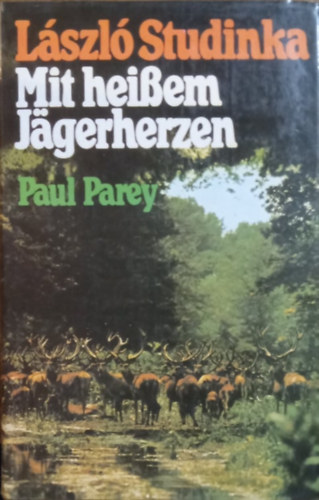 László Studinka - Mit heißen Jägerherzen - EinLeben der Jagd in Ungarn
