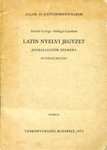 Diósdi György-Szilágyi L.né - Latin nyelvi jegyzet joghallgatók számára