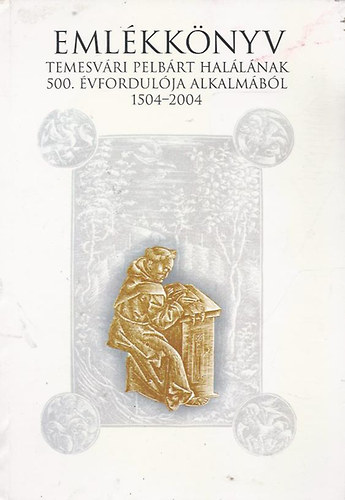 Emlkknyv Temesvri Pelbrt hallnak 500. vfordulja alkalmbl 1504-2004