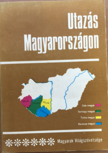 Benk Ilona - Utazs Magyarorszgon 6 - Magyarok vilgszvetsgnek kiadvnya - Zala - Somogy - Tolna - Baranya megye