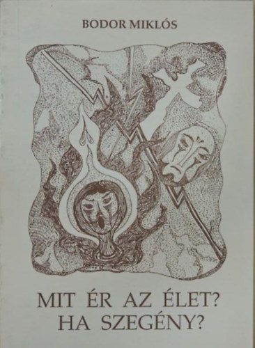 Bodor Mikl�s - Mit �r az �let? Ha szeg�ny?