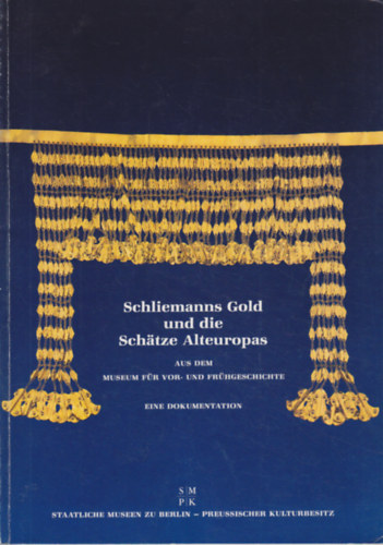 Schliemanns Gold und die Sch�tze Alteuropas aus dem Museum f�r Vor- und Fr�hgeschichte