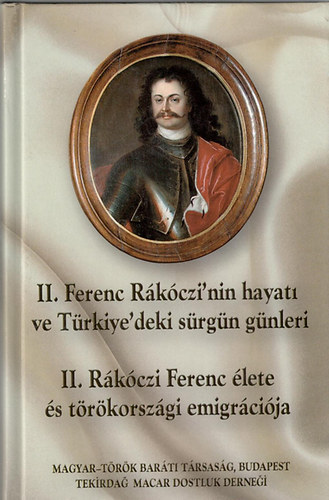 Magyar-Trk Barti Trsasg - II. Rkczi Ferenc lete s trkorszgi emigrcija (trkl is)
