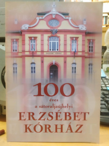 Csontos Tibor - 100 �ves a s�toralja�jhelyi Erzs�bet k�rh�z