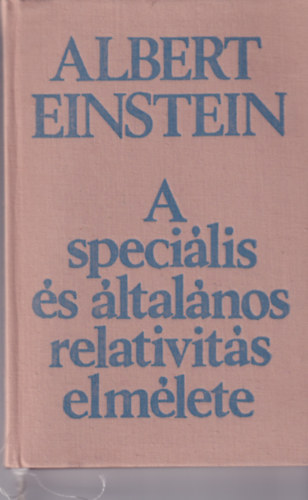 Albert Einstein - A speciális és általános relativitás elmélete