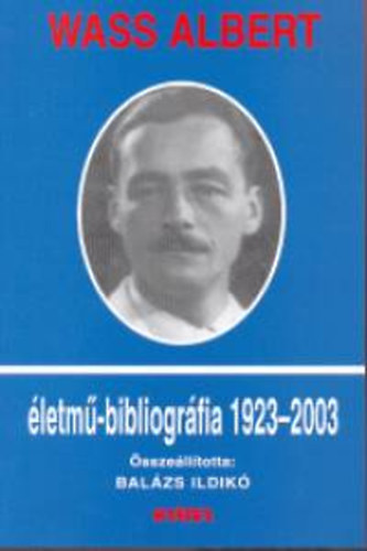 Balzs Ildik  (szerk.) - Wass Albert letm-bibliogrfia (1923-2003)