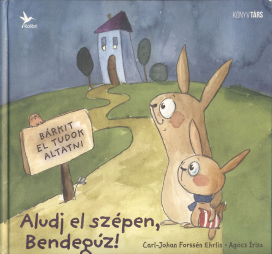 Carl-Johan Forssén Ehrlin - Agócs Írisz - Aludj el szépen, Bendegúz! (Új módszer, amelynek segítségével gyermeke könnyedén elalszik)