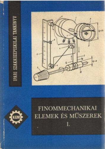 Illés László - Finommechanikai elemek és műszerek I.