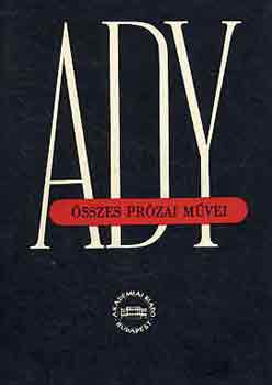 Ady Endre - Ady Endre �sszes pr�zai m�vei I.