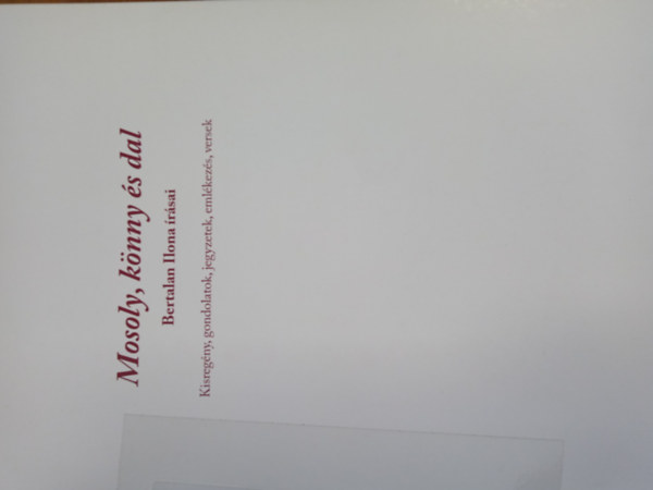 Bertalan Ilona - Mosoly, könny és dal - Bertalan Ilona írásai