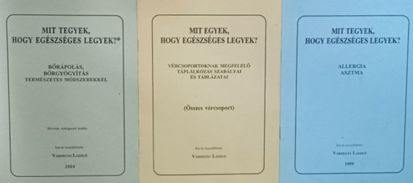 Vrhegyi Lszl - Mit tegyek, hogy egszsges legyek?: Brpols, Brgygyts termszetes mdszerekkel + Vrcsoportoknak megfelel tpllkozs szablyai s tblzatai (sszes vrcsoport) +  Az allergia s az asztma gygytsa  termszetes m