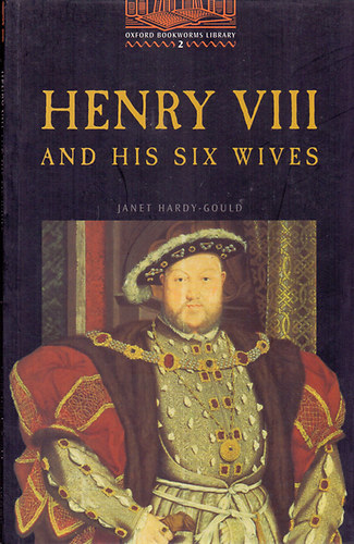 Janet Harry-Gould - Henry VIII and his six wives (oxford bookworms 2)
