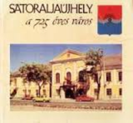 Dr. Kováts Dániel - Sátoraljaújhely,a 725 éves város