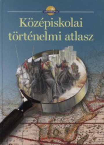 Cartographia Kft. - K�z�piskolai t�rt�nelmi atlasz