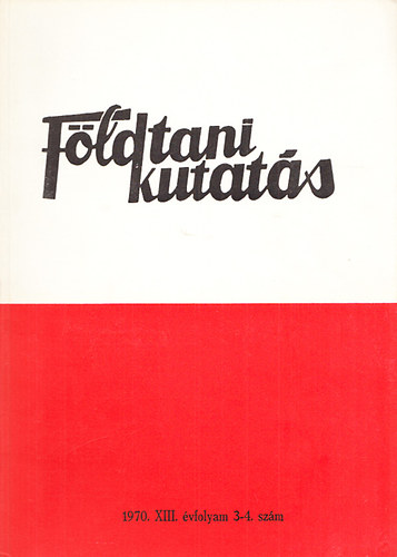 Dr. F�l�p J�zsef - F�ldtani kutat�s (A K�zponti F�ldtani Hivatal szakmai kiadv�nya) 1970., XIII. �vfolyam 3-4.sz�m