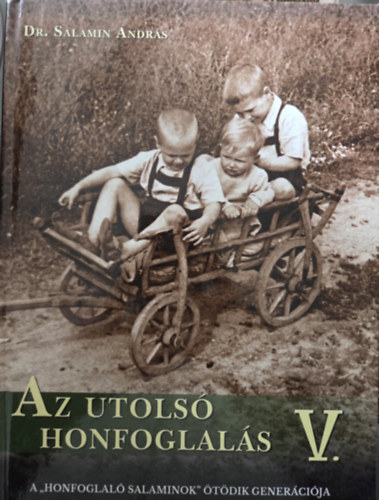 Dr. Salamin András - Az Utolsó Honfoglalás V.