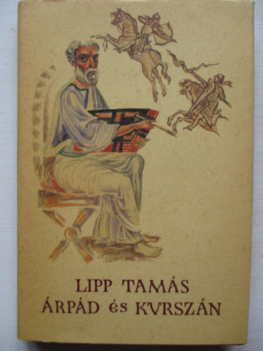 Lipp Tamás - Árpád és Kurszán- Magyar krónika