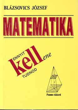 Bl�zsovics J�zsef - Ennyit kellene tudnod - Matematika