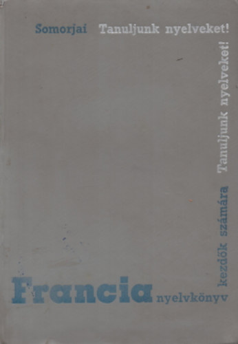 Somorjai Ferenc - Francia nyelvk�nyv tanfolyamok �s mag�ntanul�k sz�m�ra. I. r�sz