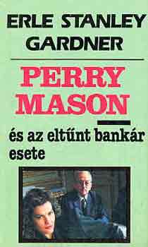 Erle Stanley Gardner - Perry Mason �s az elt�nt bank�r esete