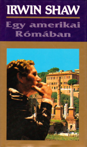 Irwin Shaw - Egy amerikai R�m�ban