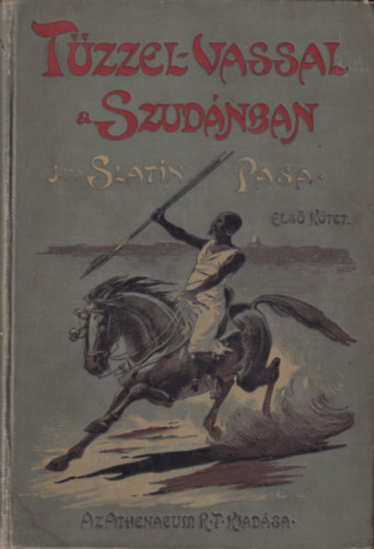 Slatin Rudolf - Tűzzel-vassal a Szudánban I.