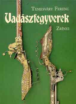 Temesvry Ferenc - Vadszfegyverek