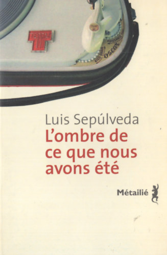 Luis Seplveda - L'ombre de ce que nous avons t