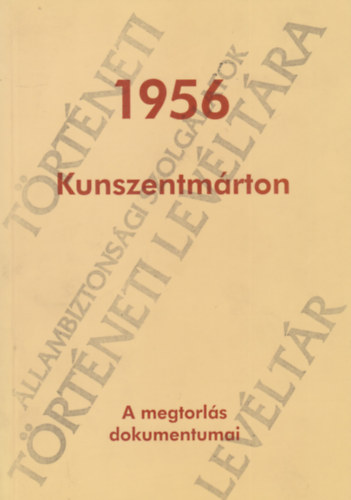 Barna Gábor - Kunszentmárton 1956 - A megtorlás dokumentumai