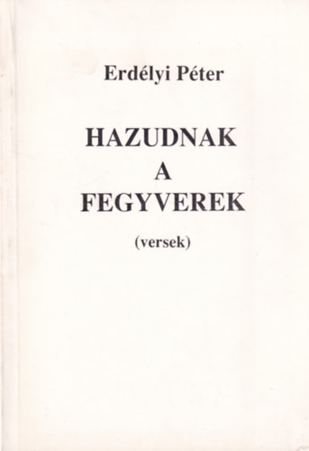 Erdlyi Pter - Hazudnak a fegyverek