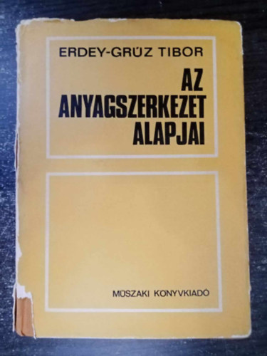 Erdey-Gr�z Tibor - Az anyagszerkezet alapjai - M�sodik, b�v�tett kiad�s - Egyedi term�kfot�