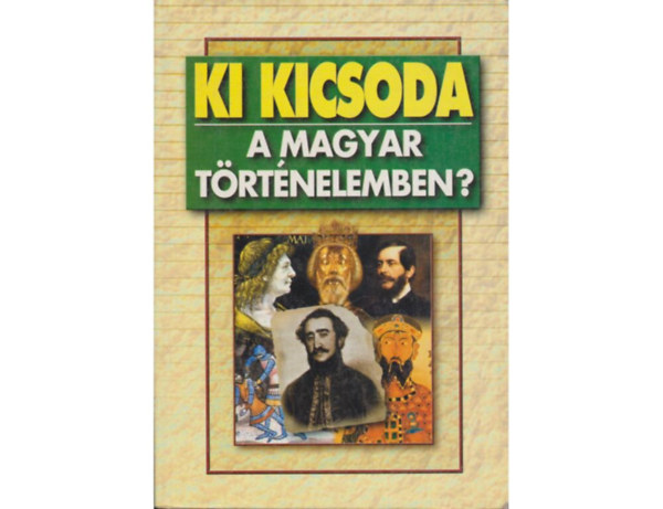 SZERKESZT� Mark� L�szl� - Ki kicsoda a magyar t�rt�nelemben?