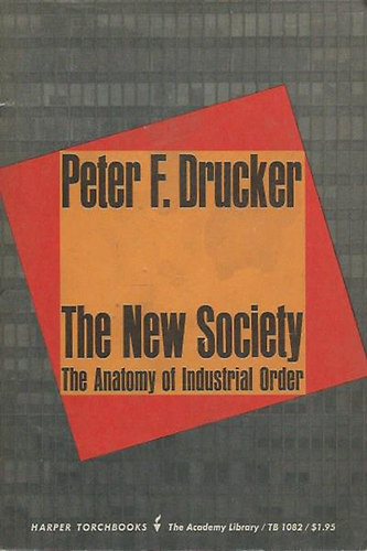 Peter F. Drucker - The New Society - The Anatomy of Industrial Order