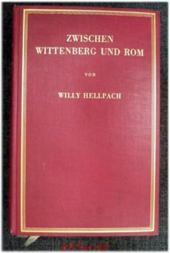 Willy Hellpach - Zwischen Wittenberg und Rom Eine Pantheodizee zur Revision der Reformation