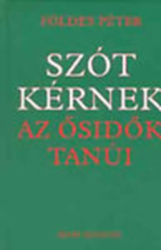 F�ldes P�ter - Sz�t k�rnek az �sid�k tan�i