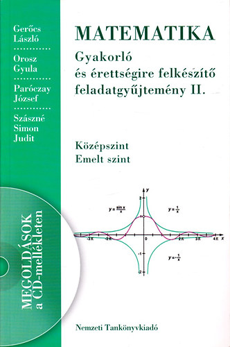 SZERZ Dr. Gercs Lszl; Orosz Gyula; Parczay Jzsef; Szszn Simon Judit - Matematika - Gyakorl s rettsgire felkszt feladatgyjtemny II. KZPSZINT - EMELT SZINT- CD-nlkl