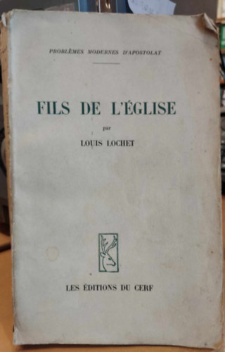 Louis Lochet - Fils de L'glise (Problmes Modernes D'Apostolat) Az Egyhz fiai (Az apostolkods modern problmi)