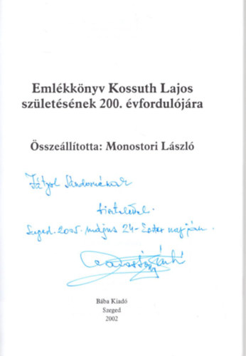 Monostori Lszl - Emlkknyv Kossuth Lajos szletsnek 200. vforduljra - Dediklt