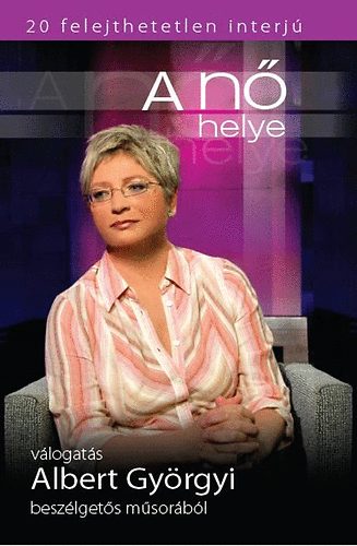 A Nő helye - Válogatás Albert Györgyi beszélgetős műsorából