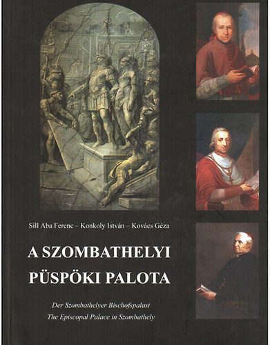 Sill Aba; Konkoly; Kovcs - A szombathelyi Pspki Palota (magyar, angol, nmet)