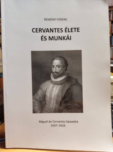 Rakos Mikls  Remnyi Ferenc (szerk.) - Cervantes lete s munki - Miguel de Cervantes Saavedra 1547-1616