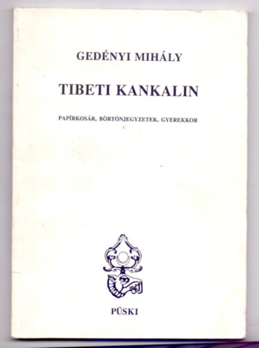 Gednyi Mihly - Tibeti kankalin (Paprkosr, brtnjegyzetek, gyerekkor) /Dediklt/