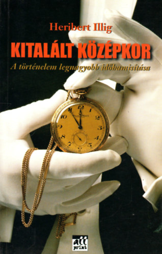 Heribert Illig - Kital�lt k�z�pkor (A t�rt�nelem legnagyobb id�hamis�t�sa)