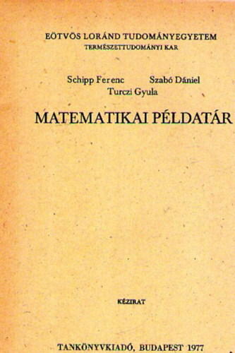 Szab� D�niel, Turczi Gyula Schipp Ferenc - Matematikai p�ldat�r I. �ves vegy�szhallgat�k r�sz�re, II. f�l�v